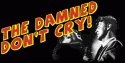 [THE DAMNED DON'T CRY!]